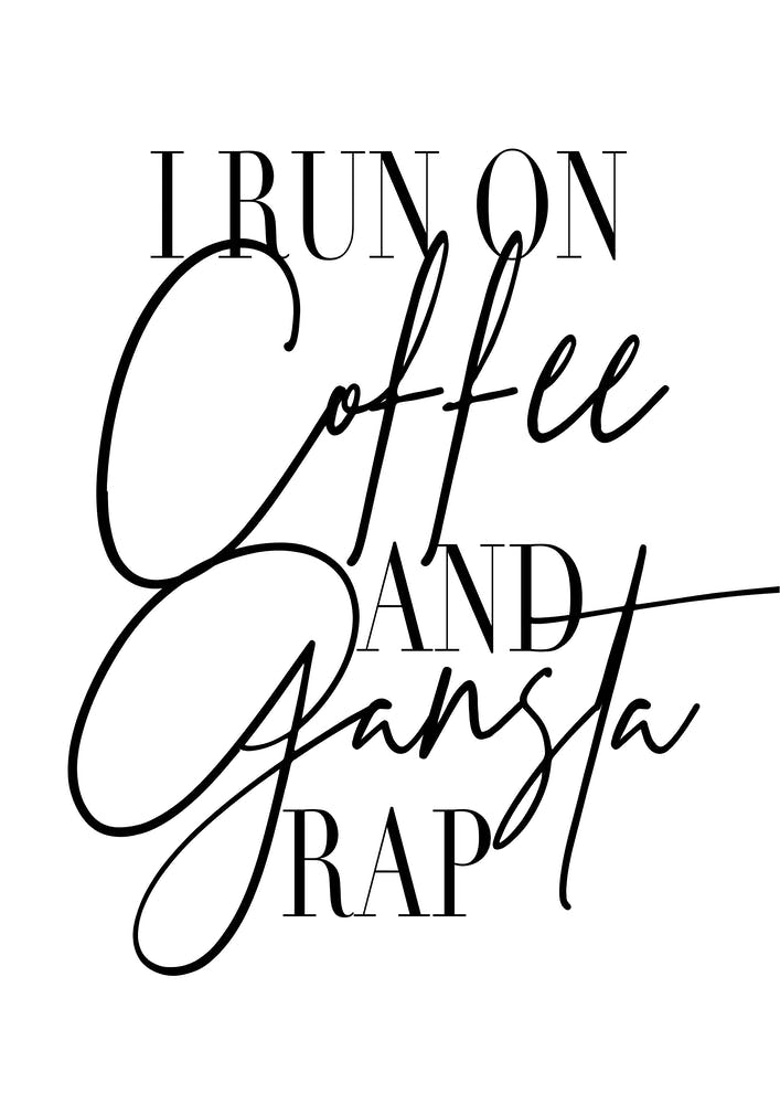 I Run On Coffee And Gangsta Rap