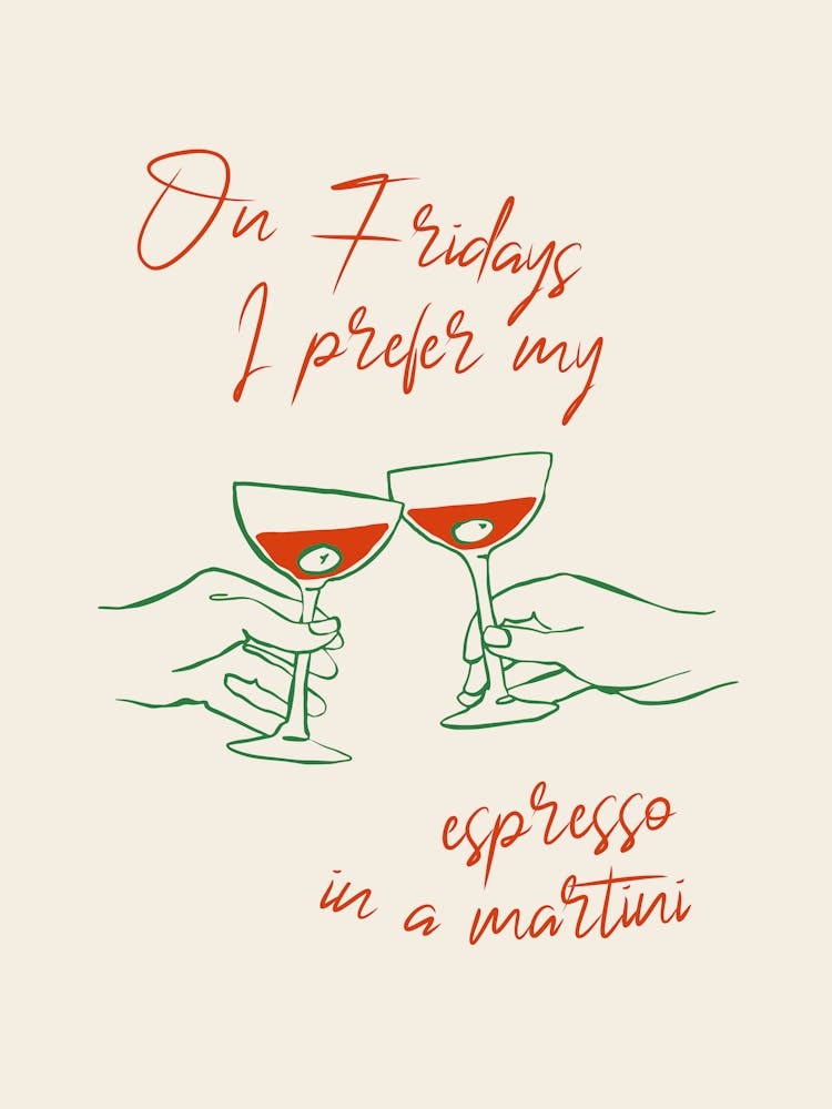 On Fridays I Prefer My Espresso In A Martini