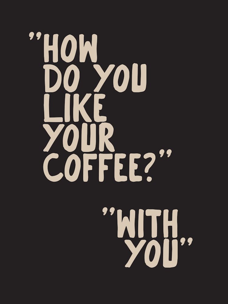 How Do You Like Your Coffee