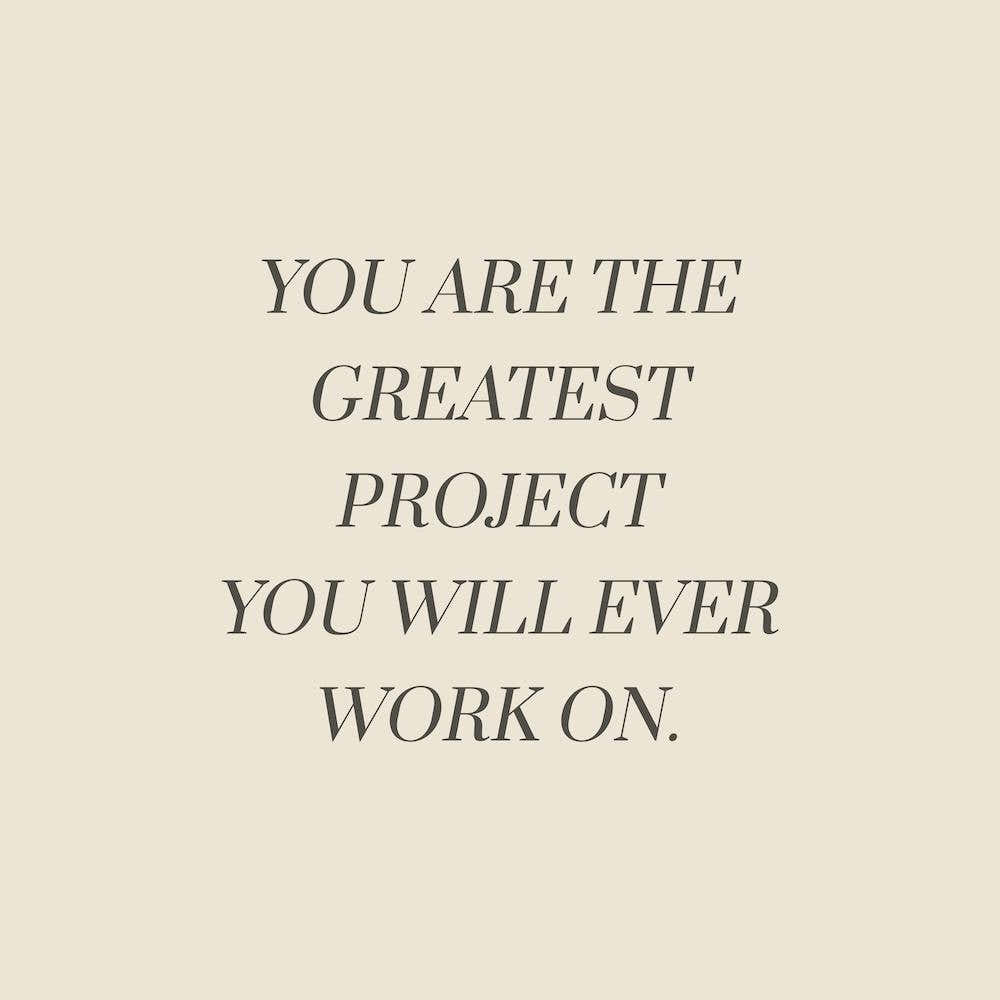 You Are The Greatest Project You Will Ever Work On