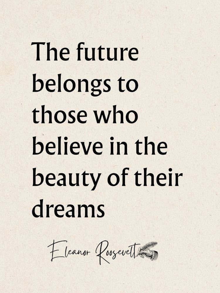 Future Belongs To Those Who Believe - Motivational Quotes