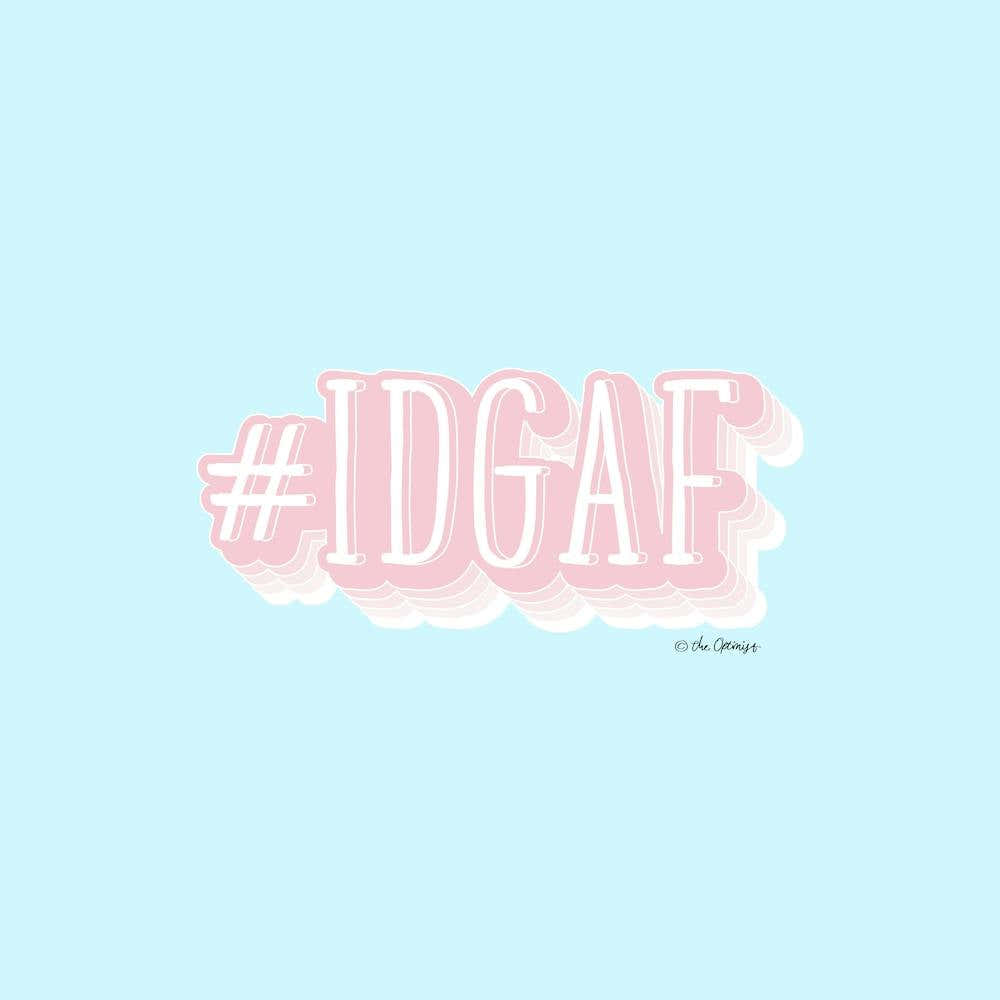 #IDGAF