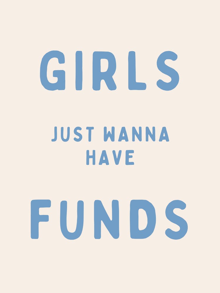 Girls Just Wanna Have Funds | Oatmeal And Black