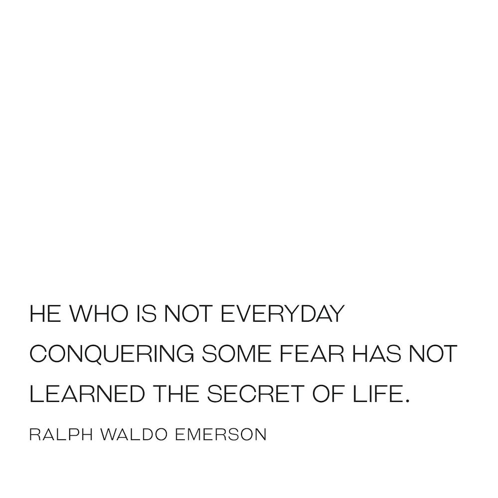 He Is Not Everyday Conquering Some Fear Has Not Learned The Secret Of Life - Ralph Waldo Emerson