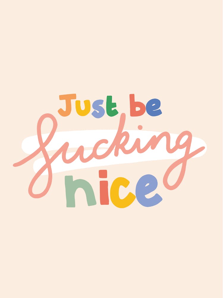 Just Be Fucking Nice