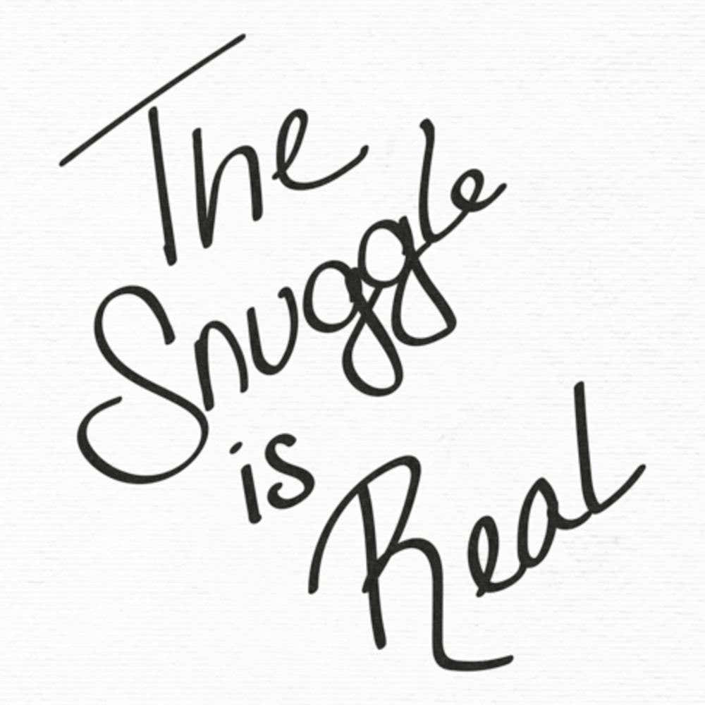 The Snuggle Is Real - Motivational Quotes