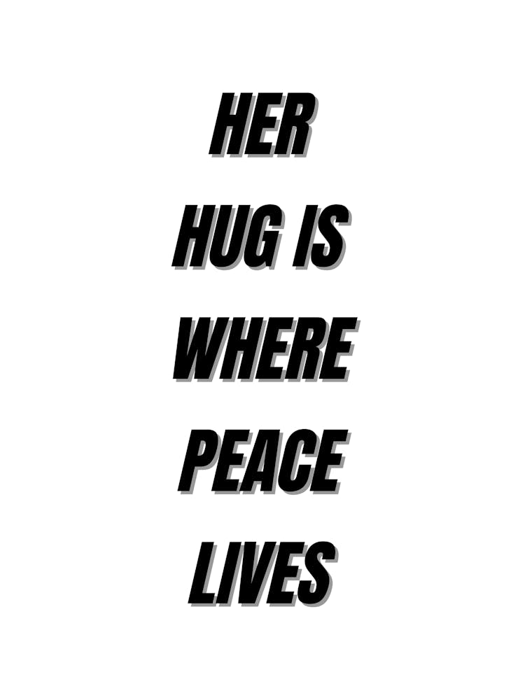 Her Hug Is Where Peace Lives