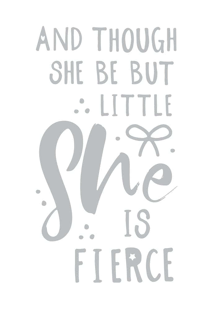 And Though She Is Little She Is Fierce