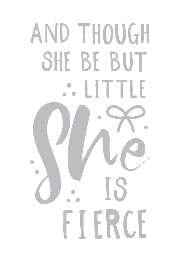 And Though She Is Little She Is Fierce