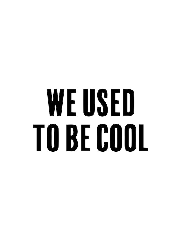 We Used To Be Cool