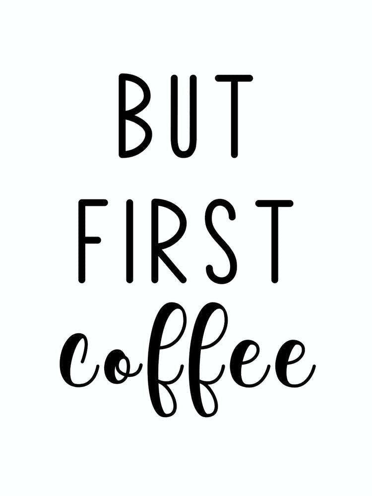 But First Coffee