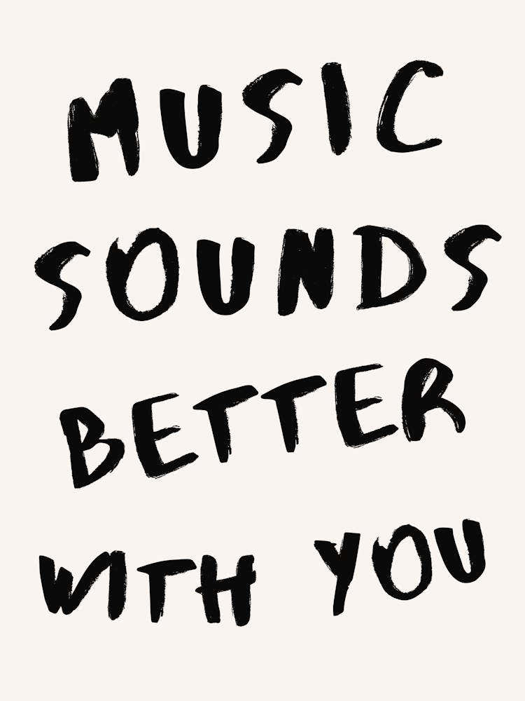 The Music Counds Better With You Quote Print