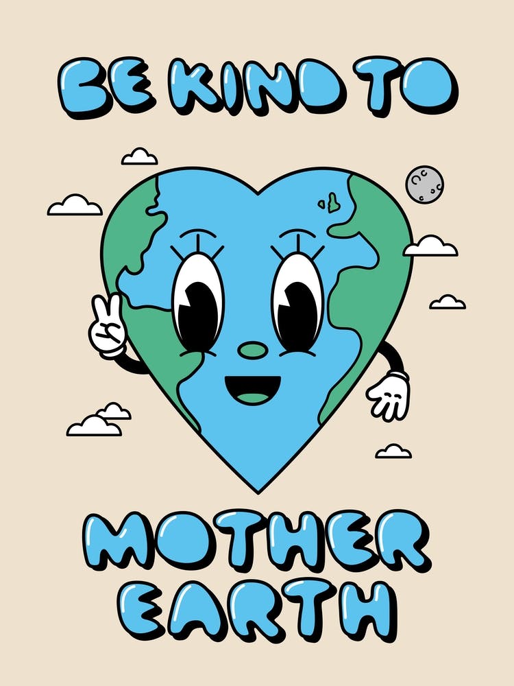 Be Kind To Mother Earth