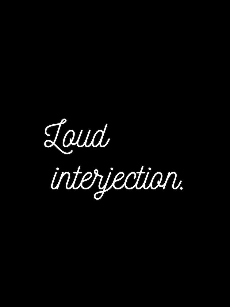 Loud Interjection Black