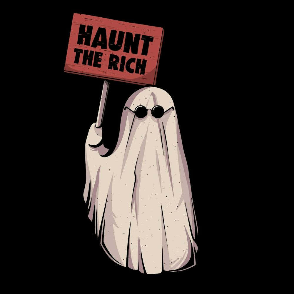 Haunt The Rich - Funny Sarcasm Protest Ghost Gift