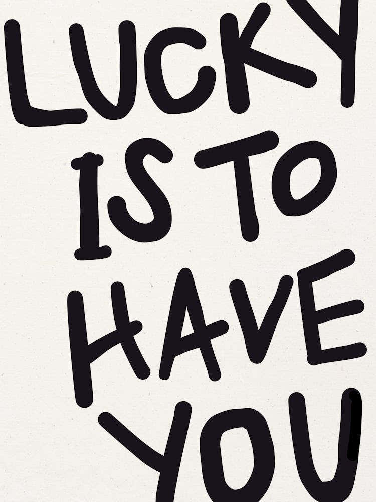 LUCKY IS TO HAVE YOU Black Print