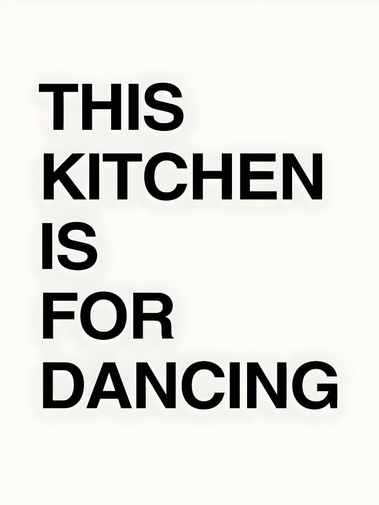 This Kitchen Is For Dancing