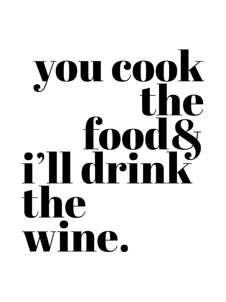 You Cook I'll Drink Wine White