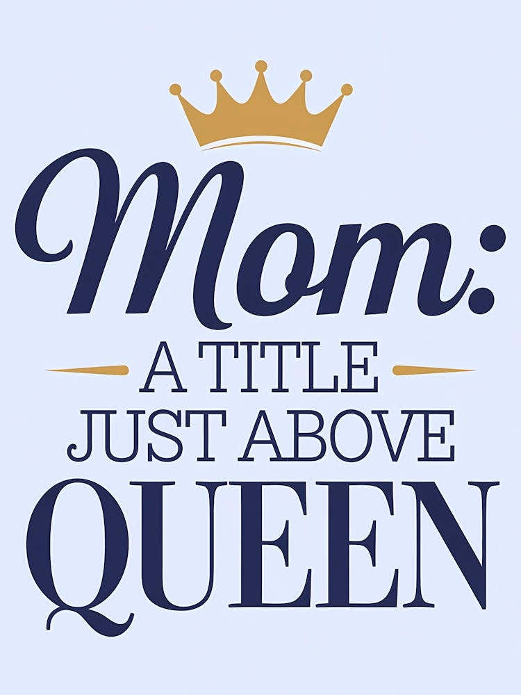 Mom A Title Just Above Queen