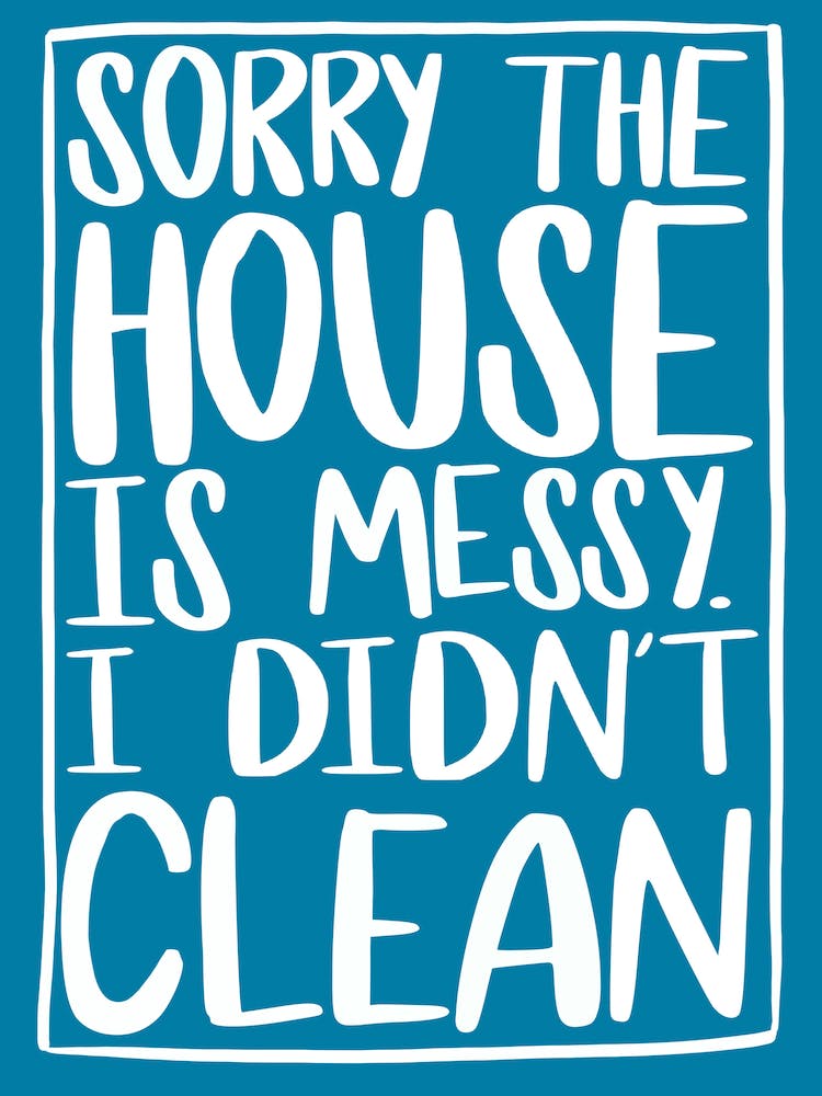Sorry The House Is Messy I Didn't Clean Typography