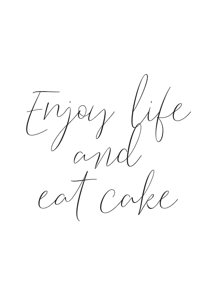 Enjoy Life And Eat Cake