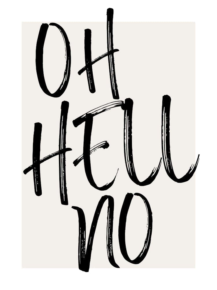 OH HELL NO - Sassy, Attitude, Bold, Minimal, Statement, Monochrome, Vibes, Design, Typography, Art, Humor, Edgy