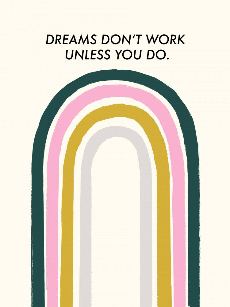 Dreams Don't Work Unless You Do