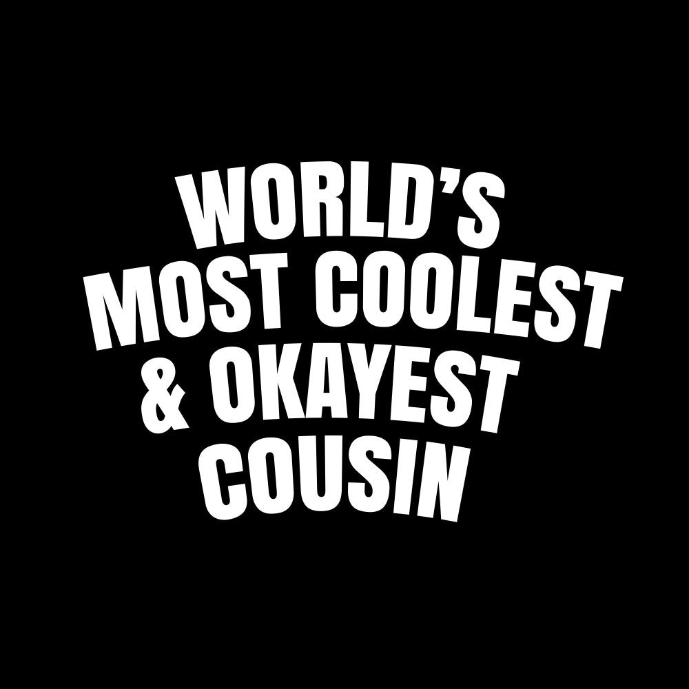 World's most coolest and okayest cousin