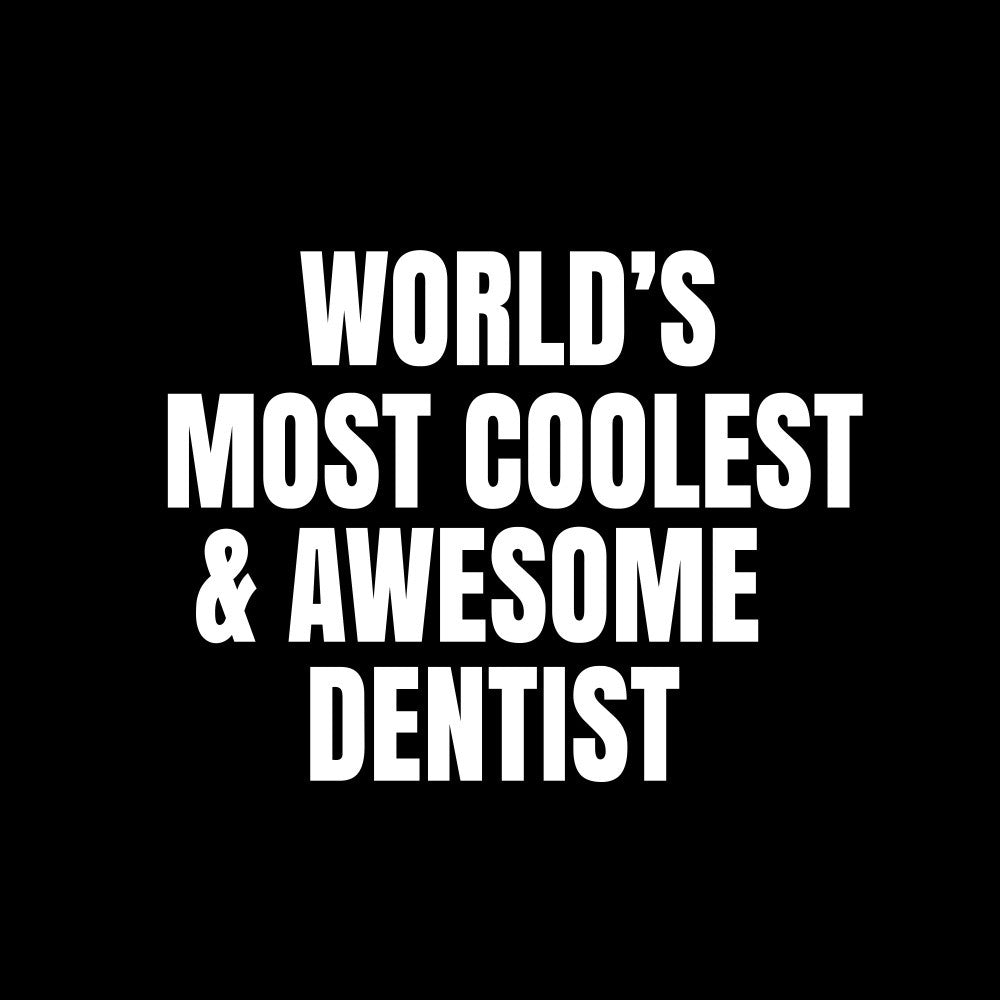 World's most coolest and awesome dentist