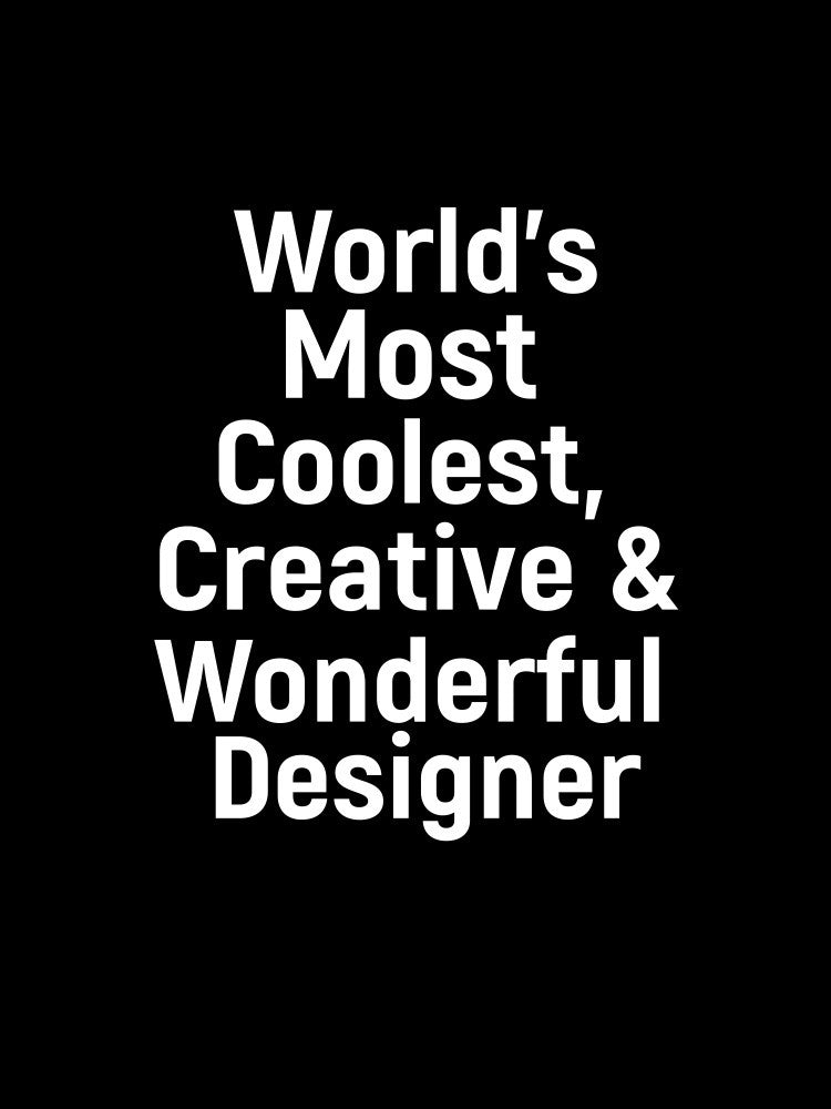 Worlld's most coolest, creative and wonderful designer