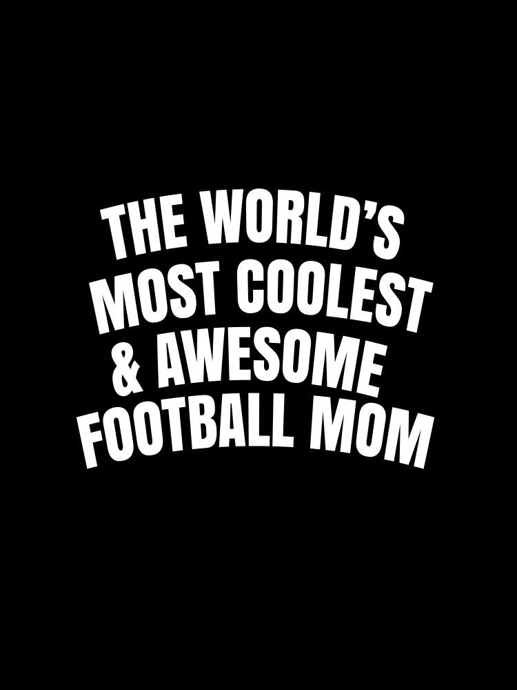 world's most coolest and awesome football mom