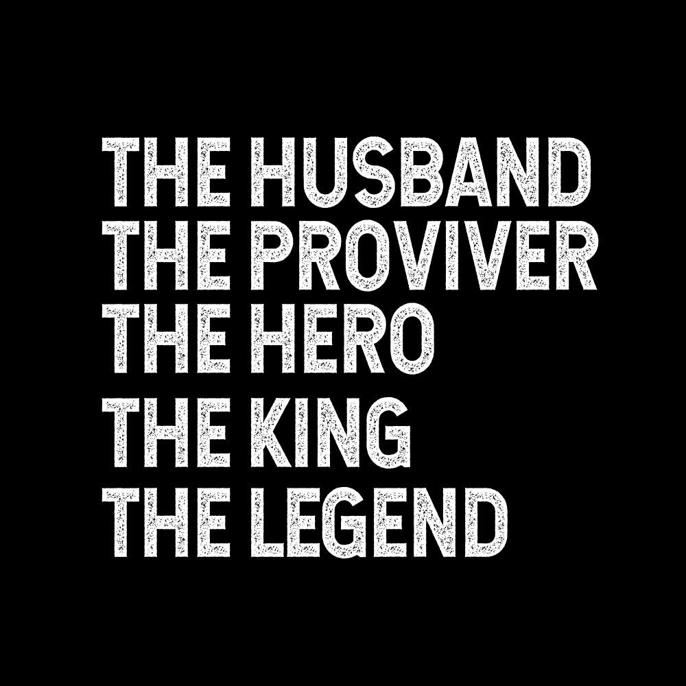 Husband Provider Hero Legend King