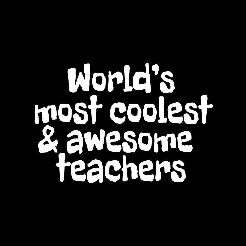 World's most coolest and awesome teachers
