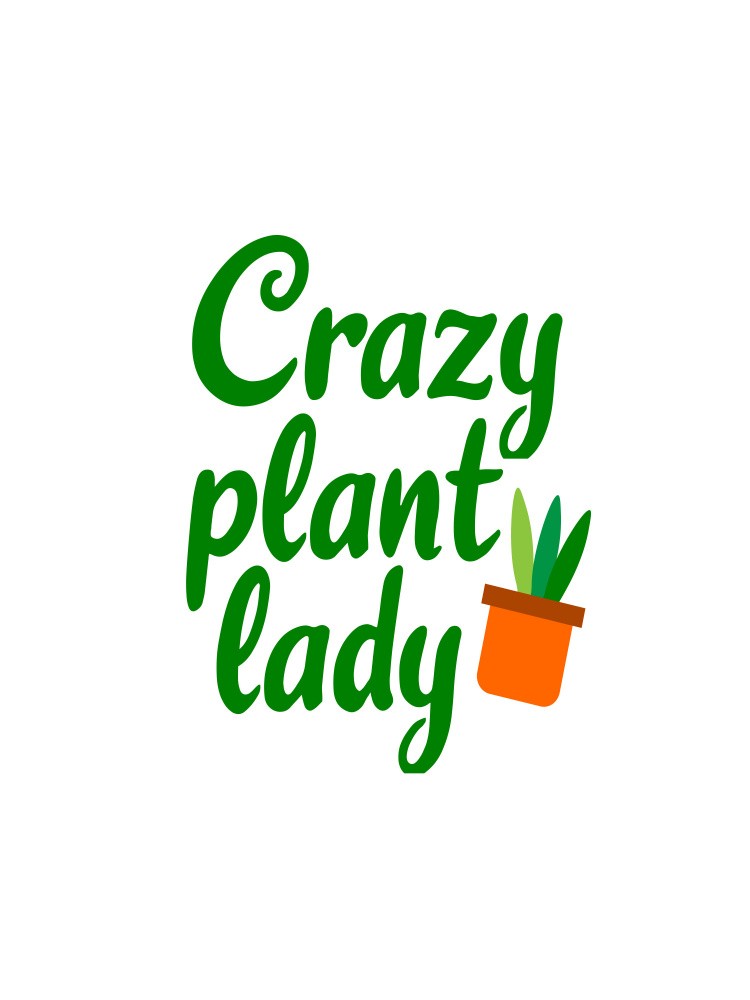Crazy Plant Lady