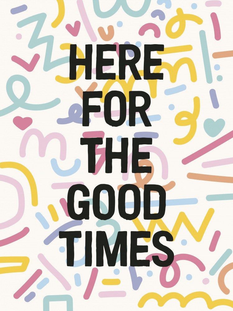 Here For The Good Times