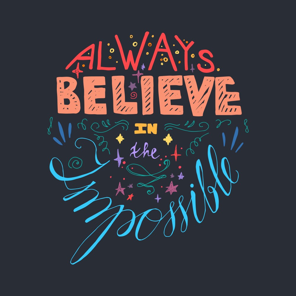 Always Believe In The Impossible