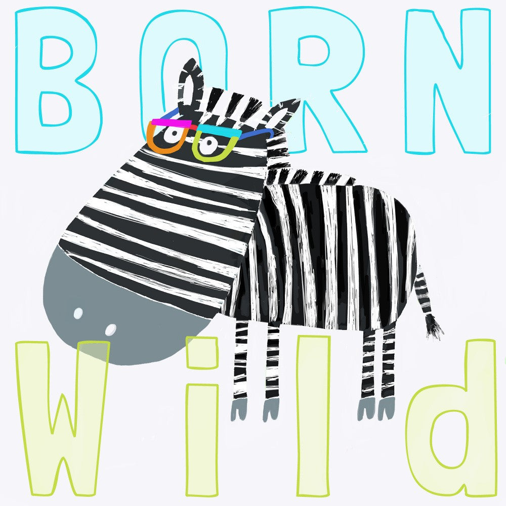 Born Wild Funny Zebra Illustration by Carla Daly
