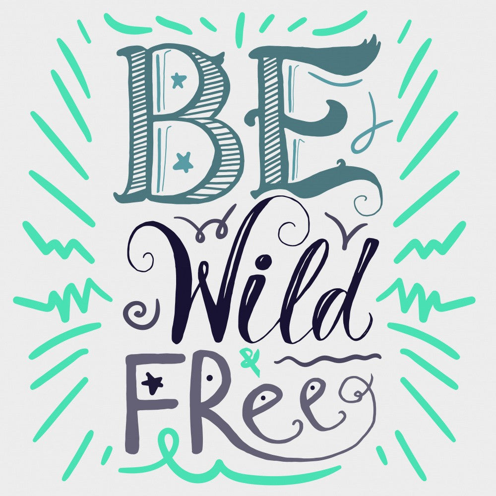 Be Wild and Free Lettering