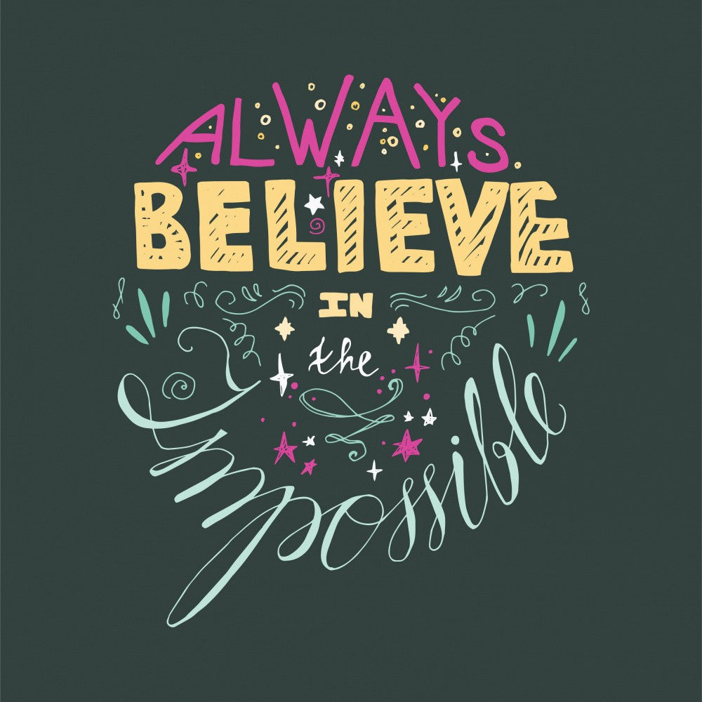 Always Believe in the Impossible