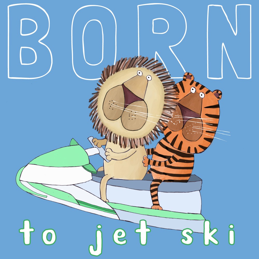 Born To Jet Ski! Funny Lion and Tiger on a Jet Ski by Carla Daly
