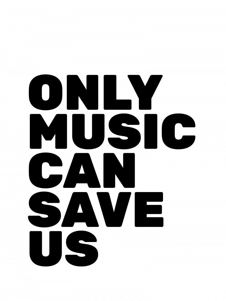 Only Music Can Save Us