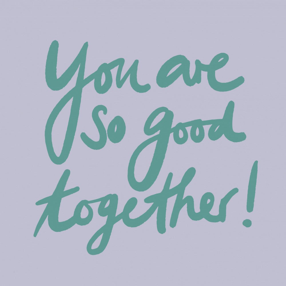 You Are so Good Together
