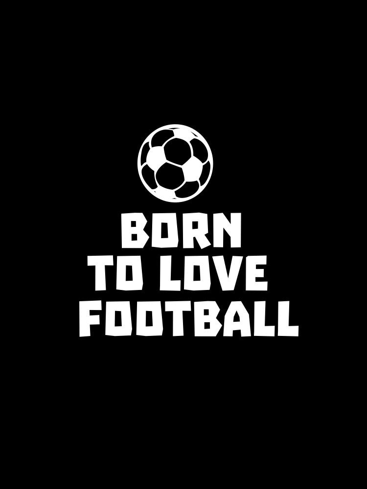 Born to love Football