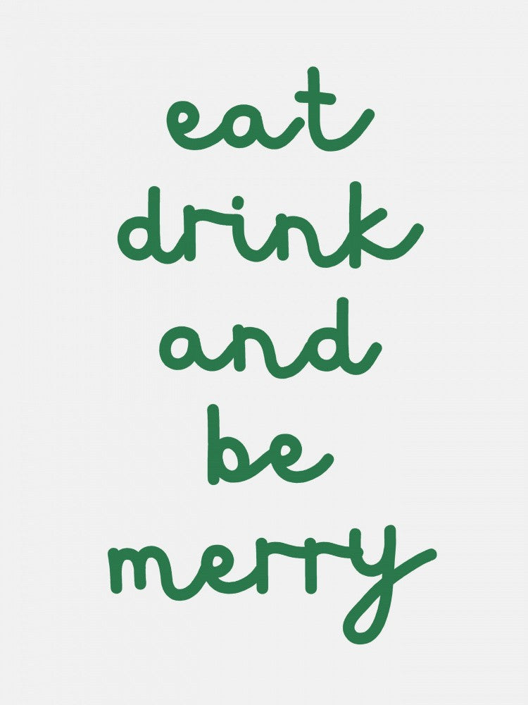 Eat Drink And Be Merry - Green