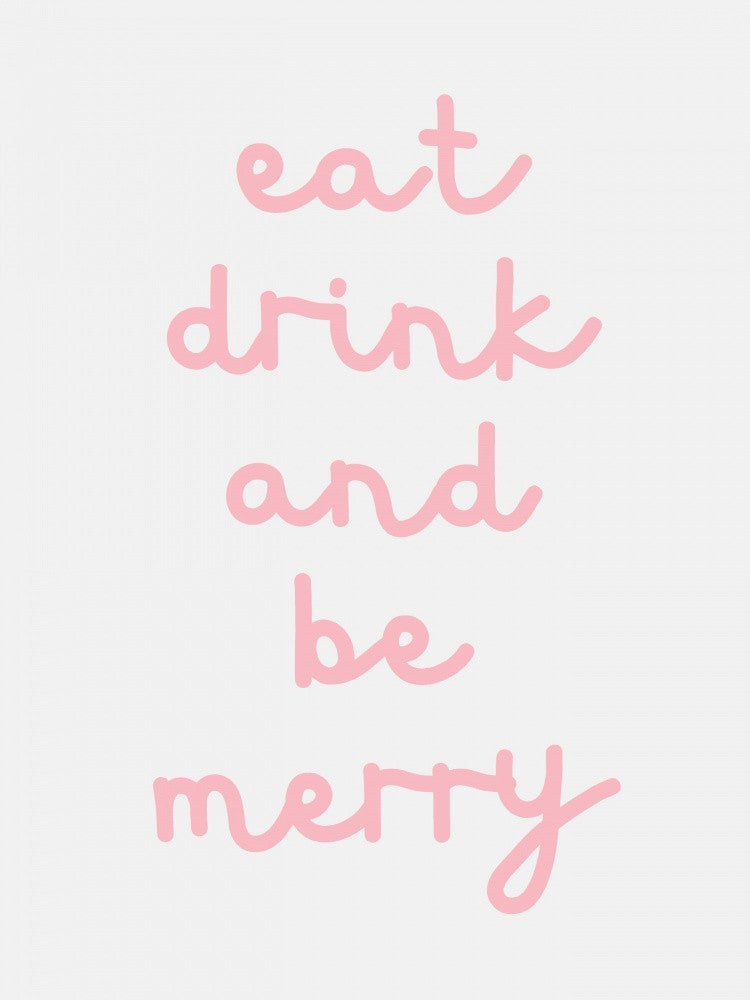 Eat Drink And Be Merry - Pink
