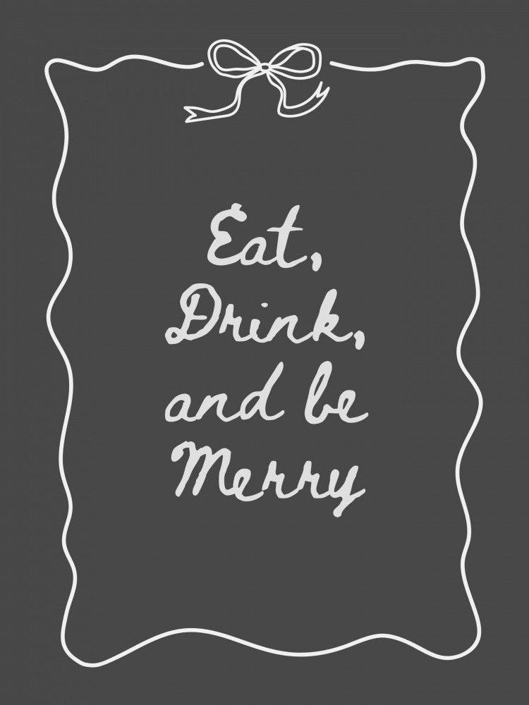 Eat Drink and Be Merry Bow Border - White on Black