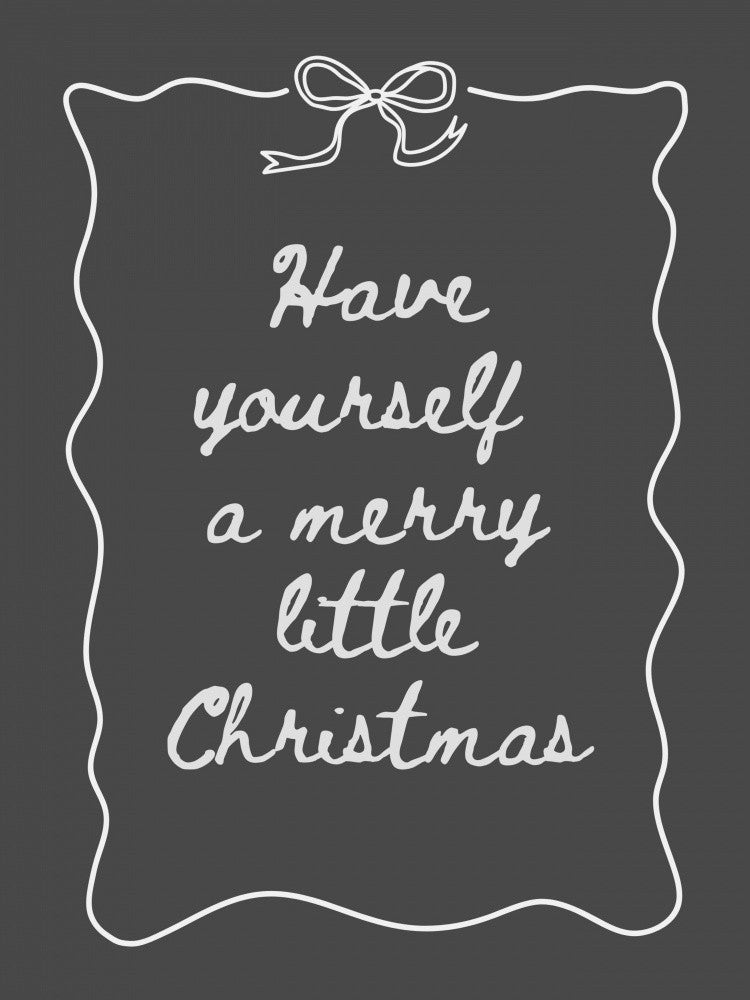 Have Yourself A Merry Little Christmas - White on Black