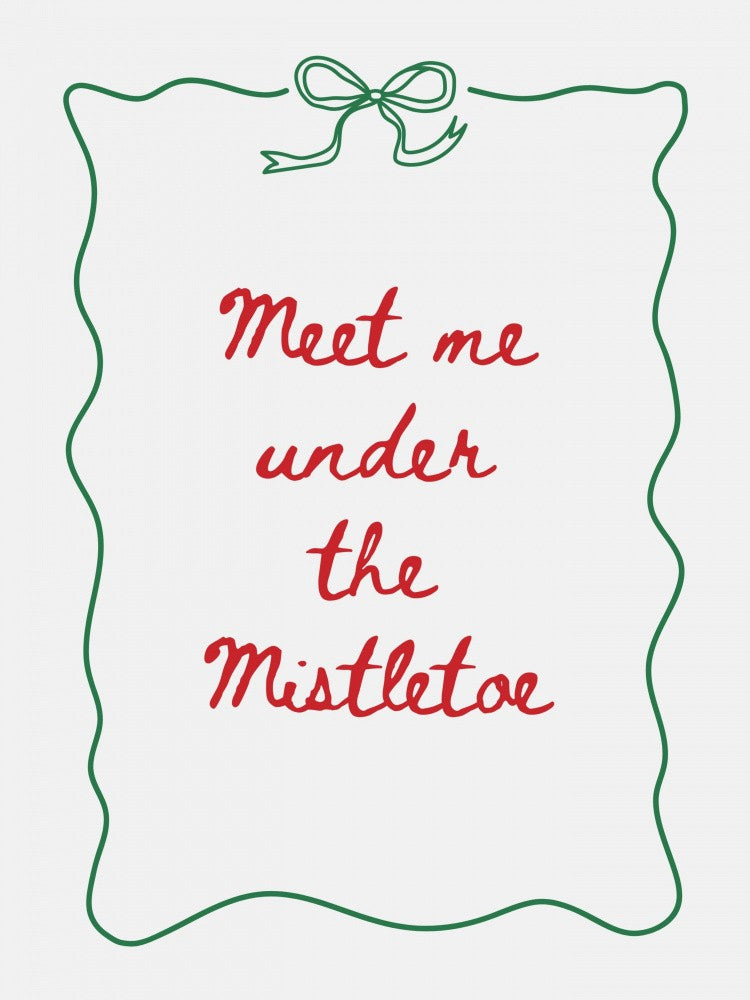 Meet Me Under The Mistletoe - Red with Green Border