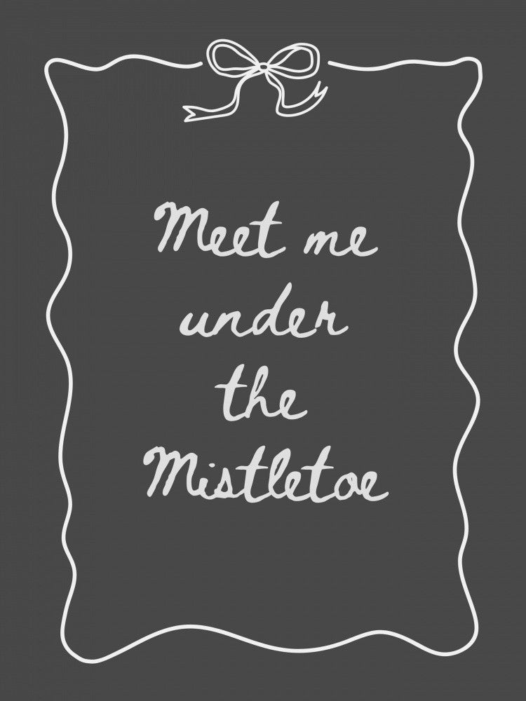 Meet Me Under The Mistletoe - White on Black