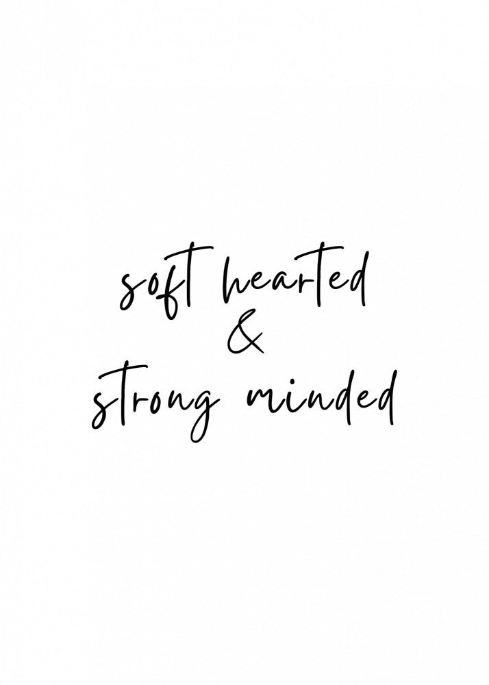 Soft Hearted &amp; Strong Minded